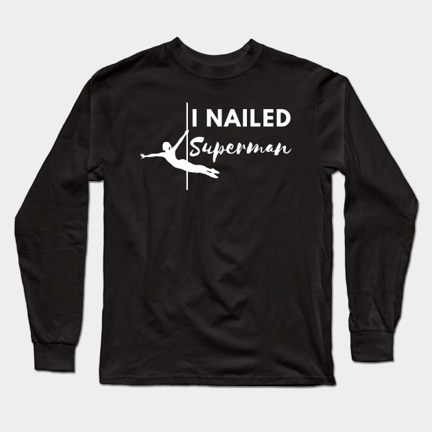 I Nailed Superman  - Pole Dance Design Long Sleeve T-Shirt by Liniskop